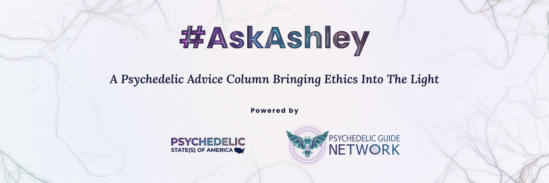 #AskAshley — A Psychedelic Advice Column Bringing Ethics Into The Light. Powered by Psychedelic State(s) of America and The Psychedelic Guide Network.